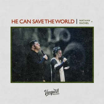 He Can Save the World by Nathan + Rachel