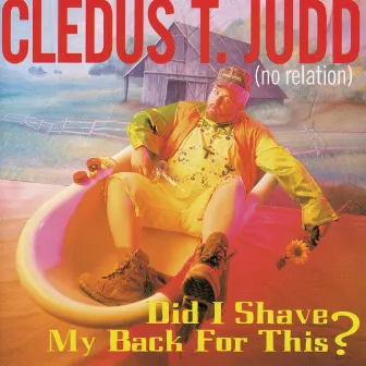 Did I Shave My Back For This? by Cledus T. Judd