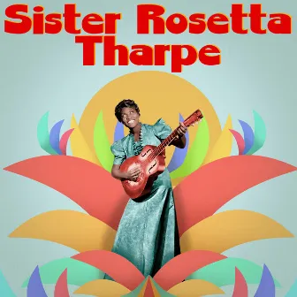 Presenting Sister Rosetta Tharpe by Sister Rosetta Tharpe