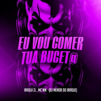 Eu Vou Comer Tua Bucet@ by MC Iraqui ZL