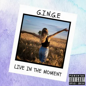 Live In The Moment by G.I.N.G.E