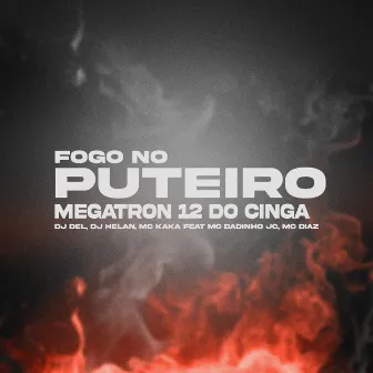 É Fogo no Puteiro, Megatron 12 do Cinga by DJ Del