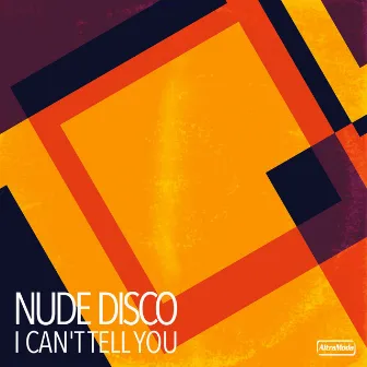 I Can't Tell You by Nude Disco