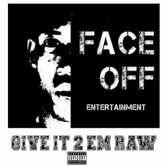 Give It 2 Em Raw by Face Off Entertainment