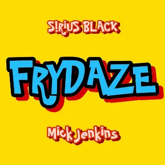 FRYDAZE by S!RiUS BLACK