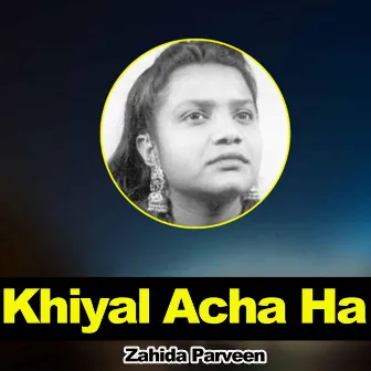 Khiyal Acha Ha by Zahida Parveen