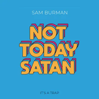 Not Today Satan by Sam Burman