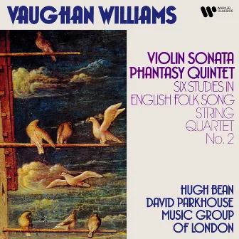 Vaughan Williams: Violin Sonata, Phantasy Quintet, Six Studies in English Folk Songs & String Quartet No. 2 by Hugh Bean