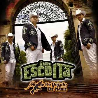 No Me He Dejado de Nadie by Grupo Escolta