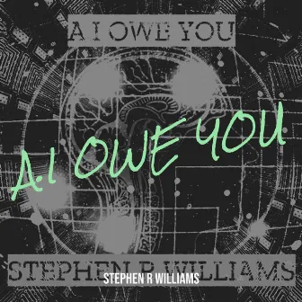 A.I Owe You by Stephen R Williams