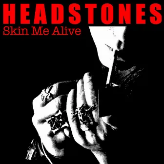 Skin Me Alive by Headstones