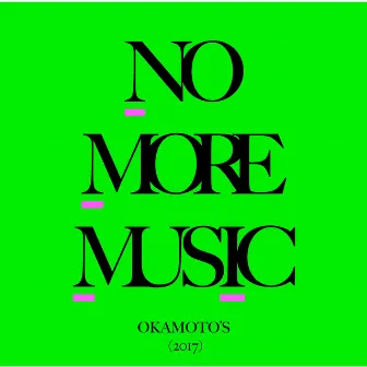 NO MORE MUSIC by OKAMOTO'S