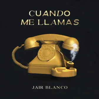 Cuando Me Llamas by Jair Blanco