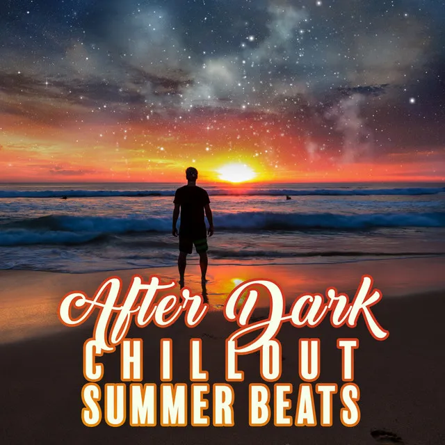 After Dark Chillout Summer Beats: Compilation of Best Electronic Vibes for Party & Relaxing on the Beach