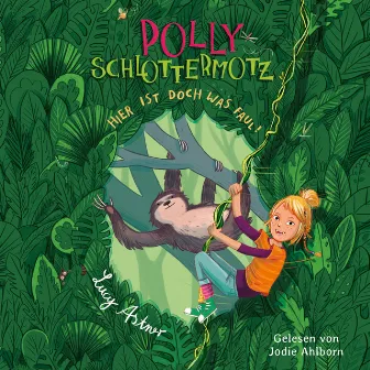 Polly Schlottermotz 5: Hier ist doch was faul! by Jodie Ahlborn