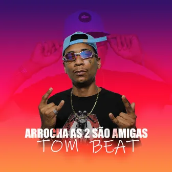 Arrocha as 2 São Amigas by Tom Beat