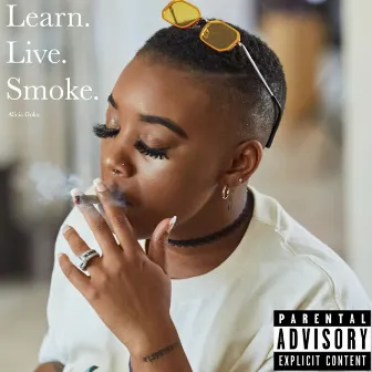 Learn. Live. Smoke. by Alicia Goku