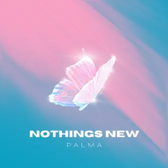 When Nothings New by Palma