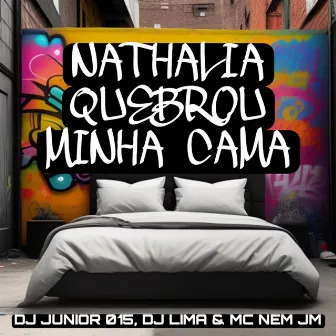 Nathalia Quebrou Minha Cama by DJ LIMA