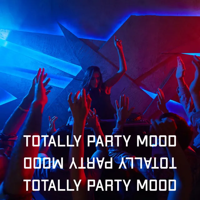 Totally Party Mood – Energetic and Cool Chillout Music for Dancing All Night Long