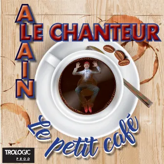 Le petit café by ALAIN LE CHANTEUR