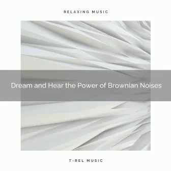 Dream and Hear the Power of Brownian Noises by Healing Noise