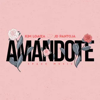 Amándote by Kim Loaiza