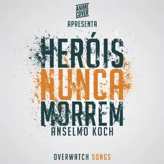 Heróis Nunca Morrem by Anselmo Koch