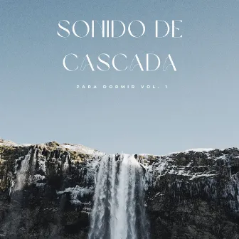 Sonido De Cascada Para Dormir Vol. 1 by Ruido soñoliento