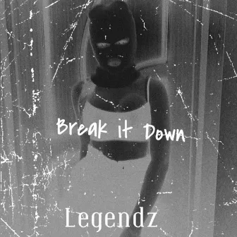 Break It Down by Legendz