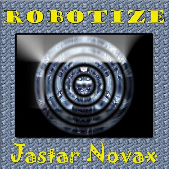 ROBOTIZE by Jastar Novax