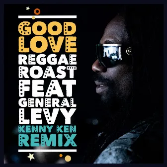 Good Love (feat. General Levy) [Kenny Ken Remix] by Kenny Ken