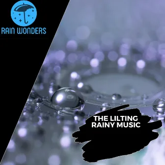 The Lilting Rainy Music by Calming Rain Music