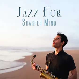 Jazz For Sharper Mind: Easy Study Jazz Music by Easy Study Music Academy