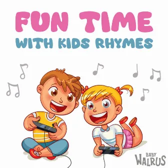 Fun Time with Kids Rhymes by Baby Walrus