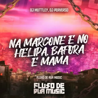 Na Marcone e no Helipa, Bafora e Mama by DJ Perverso