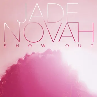 Show Out by Jade Novah