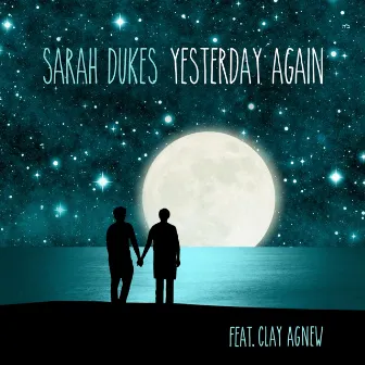 Yesterday Again (feat. Clay Agnew) by Sarah Dukes