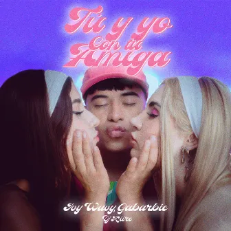 Tu Y Yo Con Tu Amiga by Ivy Wavy