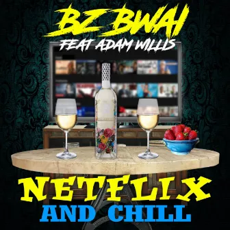 Netflix and Chill by Bz Bwai