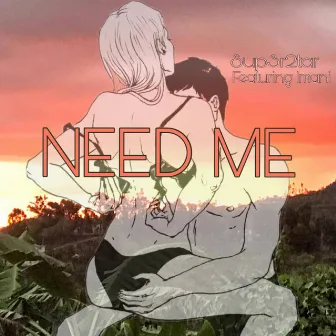 Need Me by sup3r2tar