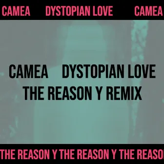 Dystopian Love (The Reason Y Remix) by Camea