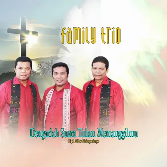 DENGARLAH SUARA TUHAN MEMANGGILMU by FAMILY TRIO