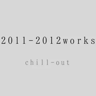 2011-2012works chill-out by Ryuichi Yoneda