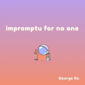 Impromptu for No One by George Ko