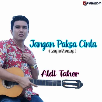 Jangan Paksa Cinta (Lagu Soang) by Aldi Taher