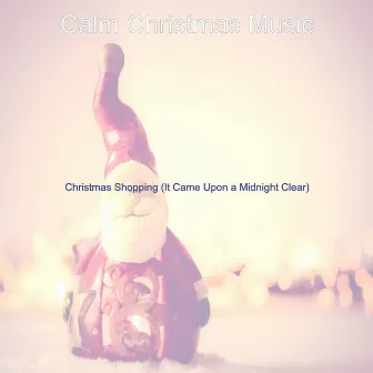 Christmas Shopping (It Came Upon a Midnight Clear) by Calm Christmas Music