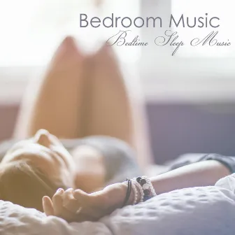 Bedroom Music - Bedtime Sleep Music for Adults and Wave Sounds for Sleeping by Lullabies Dream