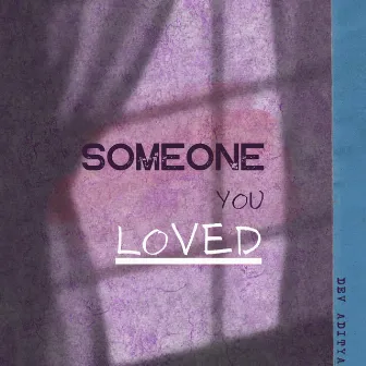 Someone You Loved by Dev Aditya