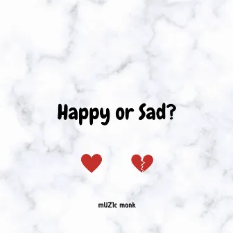 Happy or Sad? by mUZIc monk